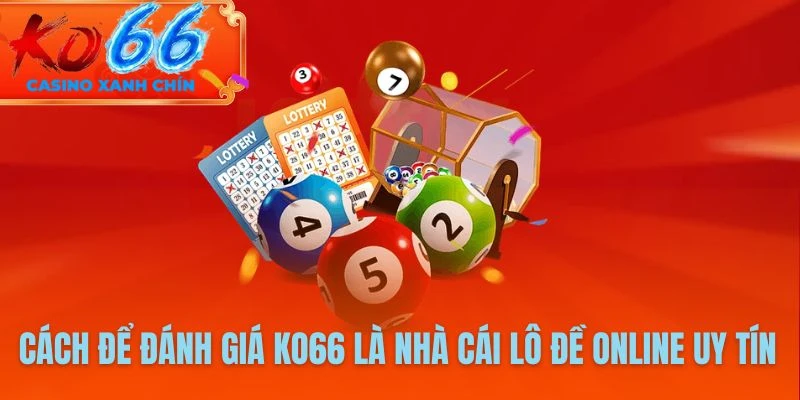 Cách để đánh giá KO66 là nhà cái lô đề online uy tín