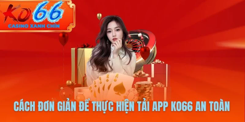 Cách đơn giản để thực hiện tải app KO66 an toàn