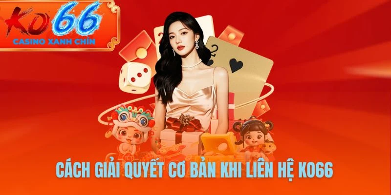 Cách giải quyết cơ bản khi liên hệ KO66
