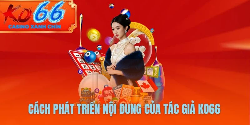 Cách phát triển nội dung của tác giả KO66