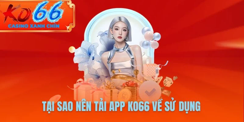 Tại sao nên tải app KO66 về sử dụng
