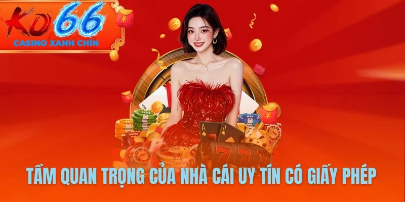 Tầm quan trọng của nhà cái uy tín có giấy phép tại KO66