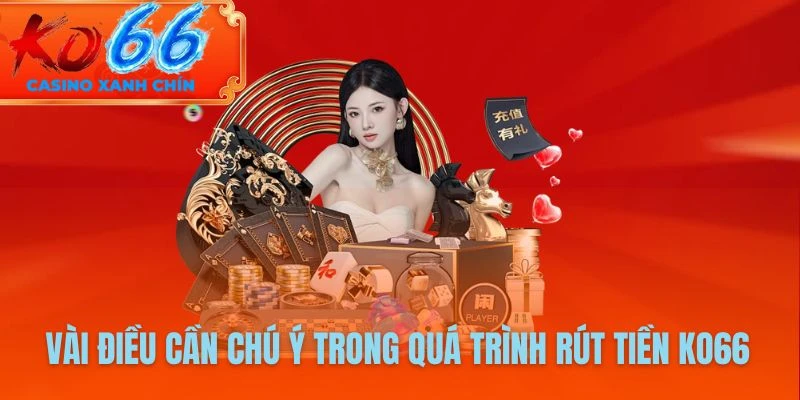 Vài điều cần chú ý trong quá trình rút tiền KO66